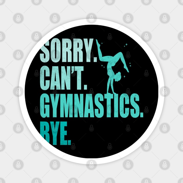 Sorry Can’t Gymnastics Bye Funny Gymnastics Mom Coach Lover Magnet by WildFoxFarmCo